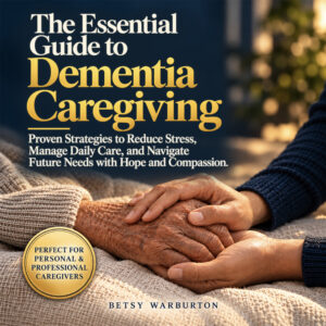 The Essential Guide to Dementia Caregiving